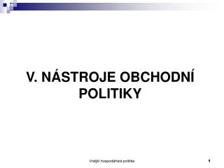 V. NÁSTROJE OBCHODNÍ POLITIKY