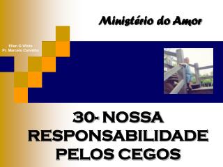 30- NOSSA RESPONSABILIDADE PELOS CEGOS