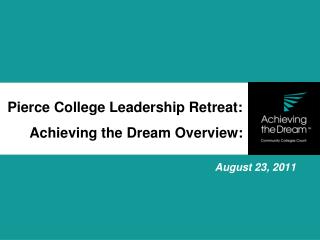 Pierce College Leadership Retreat: Achieving the Dream Overview: