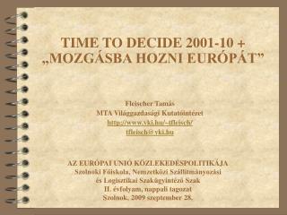 TIME TO DECIDE 2001-10 + „MOZGÁSBA HOZNI EURÓPÁT”