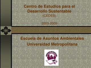 Centro de Estudios para el Desarrollo Sust e ntable (CEDES) 2003-2009