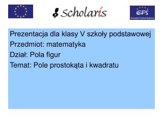 Prezentacja dla klasy V szkoły podstawowej Przedmiot: matematyka Dział: Pola figur