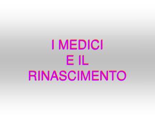 I MEDICI E IL RINASCIMENTO