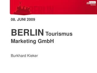 08. JUNI 2009 BERLIN Tourismus Marketing GmbH Burkhard Kieker