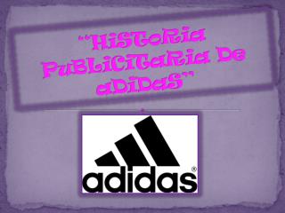 “ HiSToRia PuBLiCiTaRia De aDiDaS ”