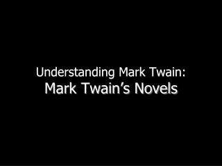 Understanding Mark Twain: Mark Twain’s Novels