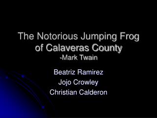 The Notorious Jumping Frog of Calaveras County -Mark Twain