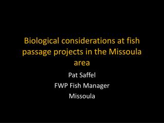 Biological considerations at fish passage projects in the Missoula area