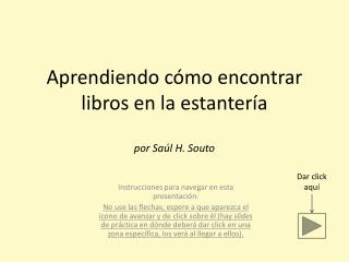 Aprendiendo cómo encontrar libros en la estantería por Saúl H. Souto