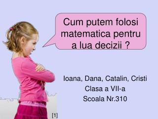 Ioana, Dana, Catalin, Cristi Clasa a VII-a Scoala Nr.310