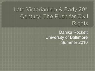 Late Victorianism &amp; Early 20 th Century: The Push for Civil Rights