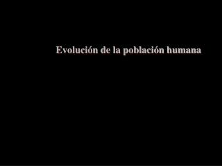 Evolución de la población humana