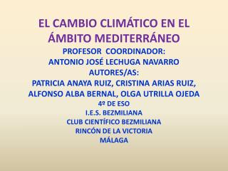 EL CAMBIO CLIMÁTICO EN EL ÁMBITO MEDITERRÁNEO PROFESOR COORDINADOR: ANTONIO JOSÉ LECHUGA NAVARRO