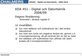 EDA 451 - Digital och Datorteknik 2008/09 Dagens föreläsning: 	”Aritmetik”, lärobok kapitel 6