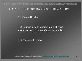 3.1 Generalidades 3.2 Ecuación de la energía para el flujo unidimensional o ecuación de Bernoulli.