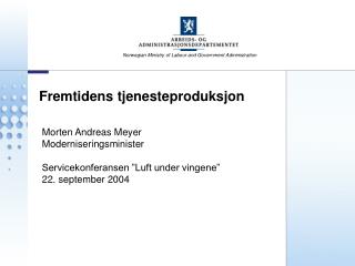 Morten Andreas Meyer Moderniseringsminister Servicekonferansen ”Luft under vingene”