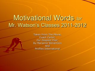 Motivational Words for Mr. Watson’s Classes 2011-2012