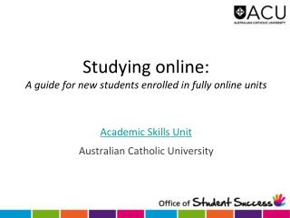 Studying online: A guide for new students enrolled in fully online units