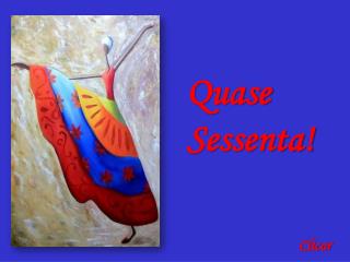 Quase Sessenta!
