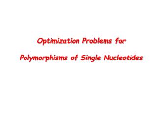 Optimization Problems for Polymorphisms of Single Nucleotides