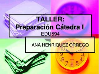 TALLER: Preparación Cátedra I . EDU594