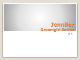 Jennifer Dreamgirl Series