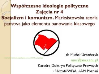 dr Michał Urbańczyk mur@amu.pl 	Katedra Doktryn Polityczno-Prawnych