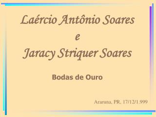 Laércio Antônio Soares e Jaracy Striquer Soares