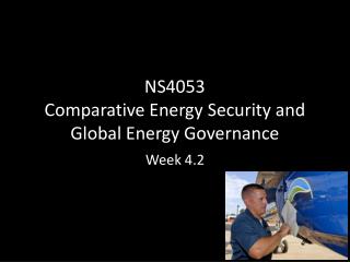 NS4053 Comparative Energy Security and Global Energy Governance