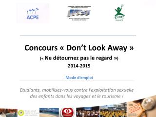 Concours «  Don’t Look Away  » («  Ne détournez pas le regard » ) 2014-2015 Mode d’emploi