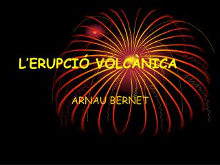 L’ERUPCIÓ VOLCÀNICA