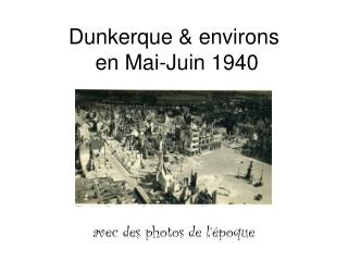 Dunkerque &amp; environs en Mai-Juin 1940