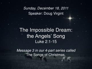 Sunday, December 18, 2011 Speaker: Doug Virgint