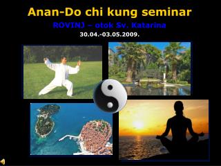 Anan-Do chi kung seminar ROVINJ – otok Sv. Katarina 30.04.-03.05.2009.