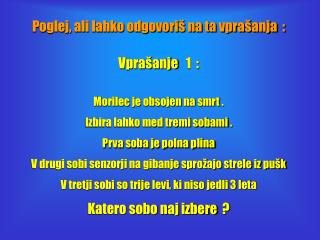 Poglej, ali lahko odgovoriš na ta vprašanja : Vprašanje 1 : Morilec je obsojen na smrt .