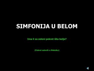 SIMFONIJA U BELOM Ima li za zeleni pokret išta bolje? (Pokret zelenih u Meksiku)