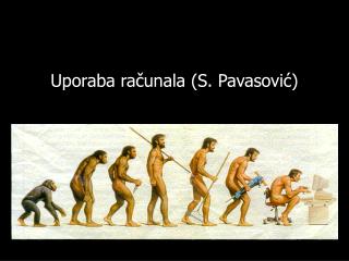 Uporaba računala (S. Pavasović)