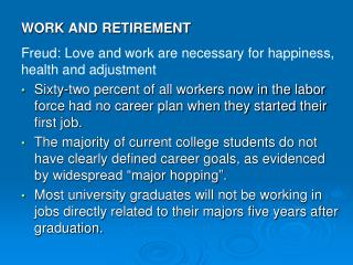 WORK AND RETIREMENT Freud: Love and work are necessary for happiness, health and adjustment