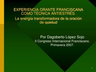 Por Dagoberto López Sojo II Congreso Internacional Franciscano. Primavera 2007.