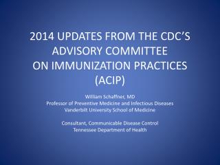 2014 UPDATES FROM THE CDC’S ADVISORY COMMITTEE ON IMMUNIZATION PRACTICES (ACIP)