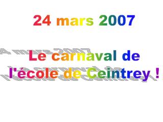 24 mars 2007 Le carnaval de l'école de Ceintrey !