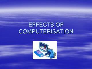 EFFECTS OF COMPUTERISATION
