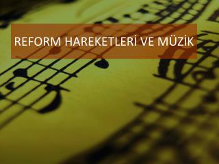 REFORM HAREKETLERİ VE MÜZİK