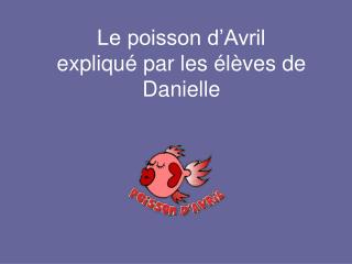 Le poisson d’Avril expliqué par les élèves de Danielle