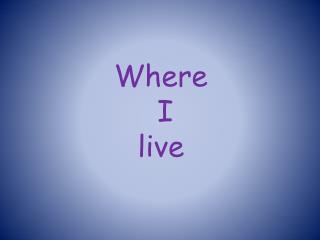 Where I live