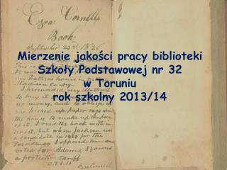 Mierzenie jakości pracy biblioteki Szkoły Podstawowej nr 32 w Toruniu rok szkolny 2013/14
