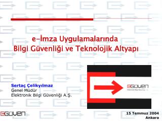 Sertaç Çelikyılmaz Genel Müdür Elektronik Bilgi Güvenliği A.Ş.