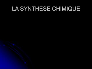 LA SYNTHESE CHIMIQUE