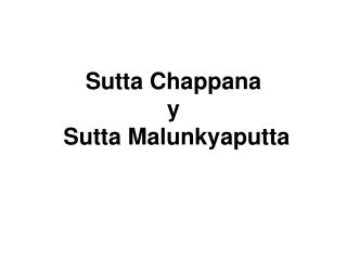 Sutta Chappana y Sutta Malunkyaputta