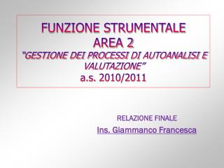 FUNZIONE STRUMENTALE AREA 2 “GESTIONE DEI PROCESSI DI AUTOANALISI E VALUTAZIONE” a.s. 2010/2011